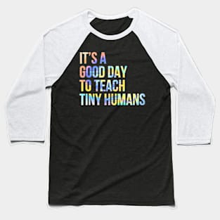 Its A Good Day To Teach Tiny Humans Teacher Lover Tie Dye Baseball T-Shirt